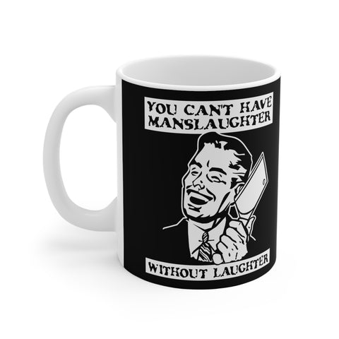 You Cant Have Manslaughter Without Laughter - Mug