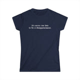 It's Never Too Late To Be A Disappointment - Women's T-Shirt
