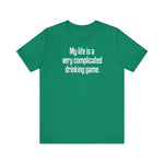 My Life Is A Very Complicated Drinking Game -  Men's T-Shirt