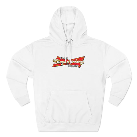 It's Only Binge Drinking If You Stop - Hoodie