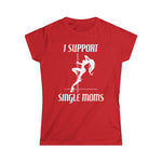 I Support Single Moms - Women's T-Shirt