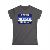 I Think My Sock Is Pregnant - Women's T-Shirt