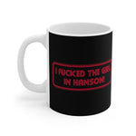 I Fucked The Girl In Hanson - Mug