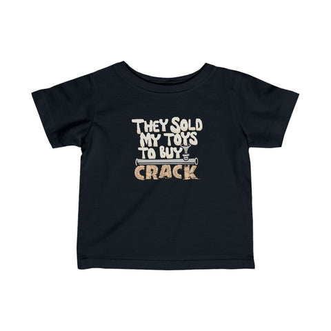 They Sold My Toys To Buy Crack - Baby T-Shirt