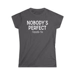 Nobody's Perfect, Especially You - Women's T-Shirt