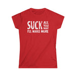 Suck All You Want I'll Make More - Women's T-Shirt