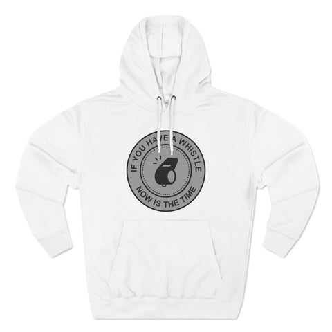 If You Have A Whistle Now Is The Time - Hoodie