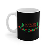 Your Mom Is A Whore - Merry Christmas - Mug