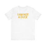 I Am Not A Duck - Men's T-Shirt