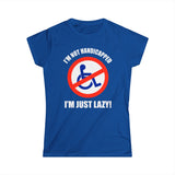 I'm Not Handicapped - I'm Just Lazy - Women's T-Shirt