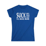 Suck All You Want I'll Make More - Women's T-Shirt