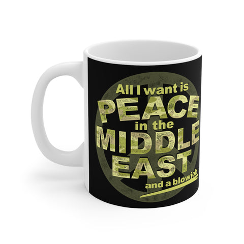 All I Want Is Peace In The Middle East (And A Blowjob) - Mug