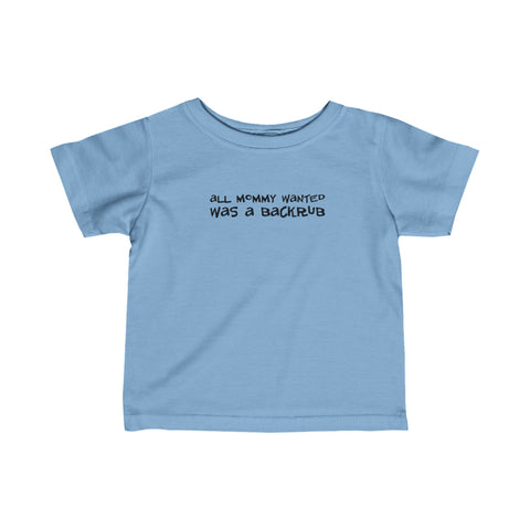 All Mommy Wanted Was A Backrub - Baby T-Shirt