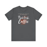 But First Coffee - Men's T-Shirt