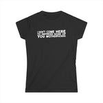 I Didn't Come Here To Impress None Of You Motherfuckers - Women's T-Shirt