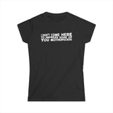 I Didn't Come Here To Impress None Of You Motherfuckers - Women's T-Shirt