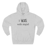 I Was With Stupid - Hoodie