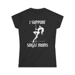 I Support Single Moms - Women's T-Shirt