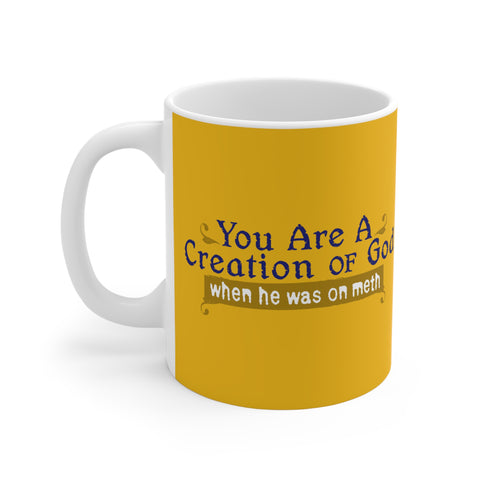 You Are A Creation Of God - When He Was On Meth - Mug