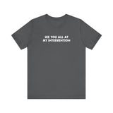 See You All At My Intervention -  Men's T-Shirt