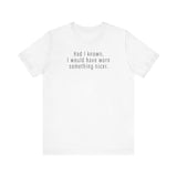 Had I Known I Would Have Worn Something Nicer. - Men's T-Shirt