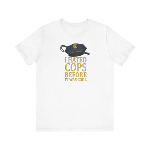 I Hated Cops Before It Was Cool -  Men's T-Shirt