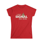 I Always Signal While Driving - Women's T-Shirt