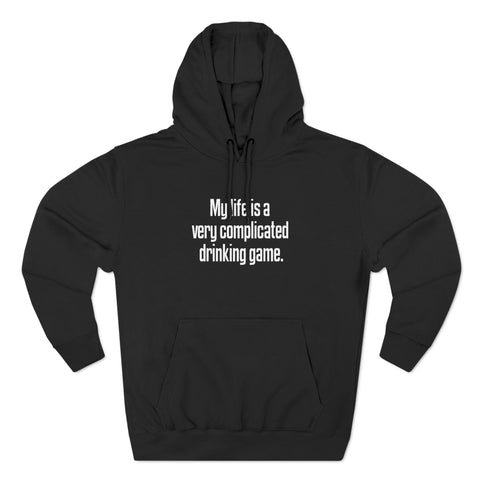 My Life Is A Very Complicated Drinking Game - Hoodie