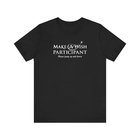 Make A Wish Participant Please Jump Up And Down -  Men's T-Shirt