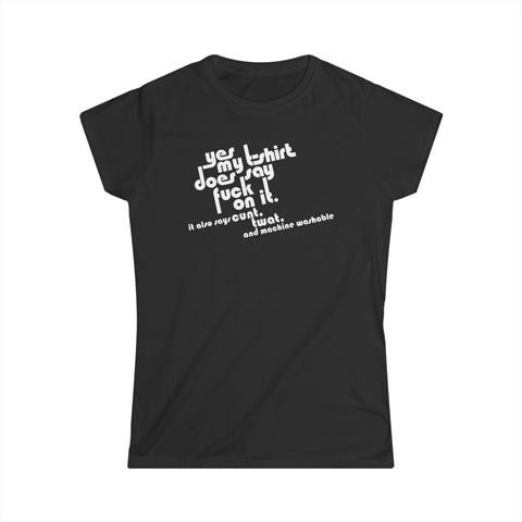 Yes My T-shirt Does Say Fuck On It. It Also Says Cunt Twat And Machine Washable - Women's T-Shirt