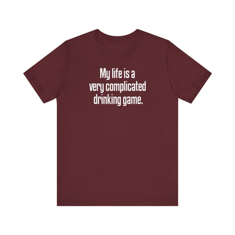 My Life Is A Very Complicated Drinking Game -  Men's T-Shirt