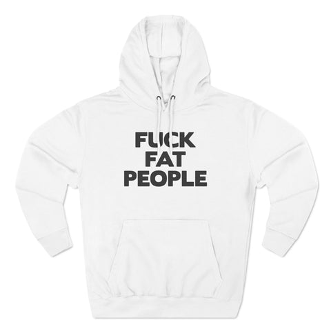 Fuck Fat People - Hoodie