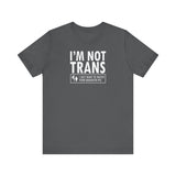 I'm Not Trans. I Just Want To Watch Your Daughter Pee. - Men's T-Shirt