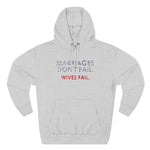 Marriages Don't Fail. Wives Fail. - Hoodie