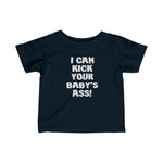 I Can Kick Your Baby's Ass - Baby T-Shirt