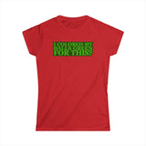 I Colored My Balls Green For This? - Women's T-Shirt