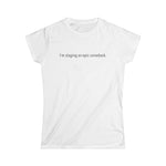 I'm Staging An Epic Comeback. - Women's T-Shirt