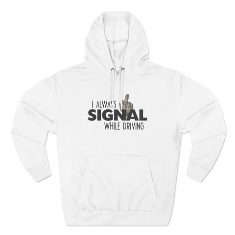 I Always Signal While Driving - Hoodie