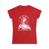 Me So Holy Me Love You Long Time - Women's T-Shirt