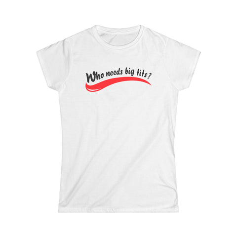 Who Needs Big Tits When You Have An Ass Like This? - Women's T-Shirts