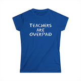 Teachers Are Overpaid - Women's T-Shirt