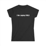 I Like Capping Fools - Women's T-Shirt