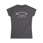 I Just Support Fish - Women's T-Shirt