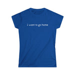 I Want To Go Home - Women's T-Shirt