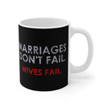 Marriages Don't Fail. Wives Fail. - Mug