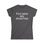 Teachers Are Overpaid - Women's T-Shirt