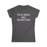 Teachers Are Overpaid - Women's T-Shirt