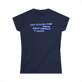 Just Killing Time Until The Sweet Embrace Of Death - Women's T-Shirt