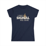 I Always Signal While Driving - Women's T-Shirt