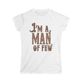 I'm A Man Of Few - Women's T-Shirt